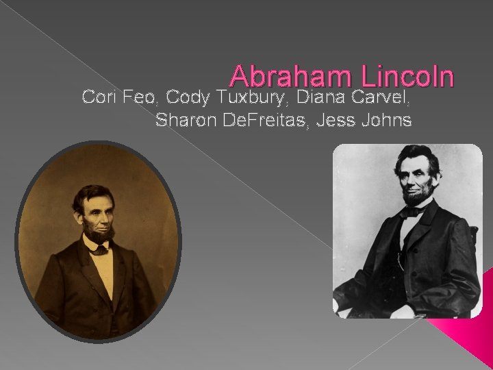 Abraham Lincoln Cori Feo, Cody Tuxbury, Diana Carvel, Sharon De. Freitas, Jess Johns 