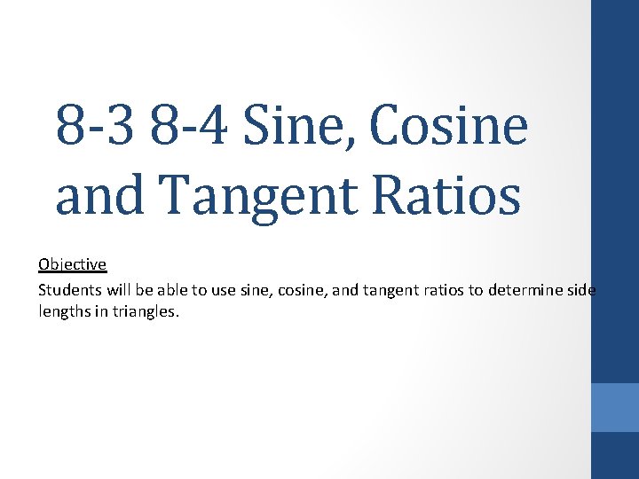 8 -3 8 -4 Sine, Cosine and Tangent Ratios Objective Students will be able