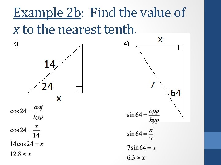 Example 2 b: Find the value of x to the nearest tenth. 3) 4)