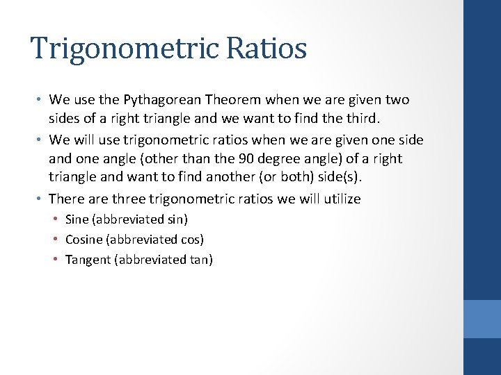 Trigonometric Ratios • We use the Pythagorean Theorem when we are given two sides