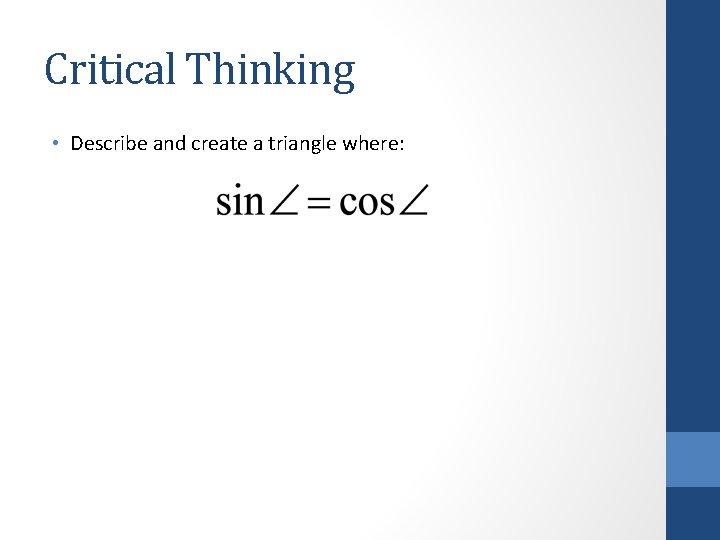 Critical Thinking • Describe and create a triangle where: 