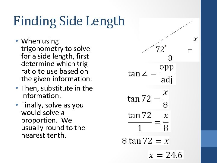 Finding Side Length • When using trigonometry to solve for a side length, first