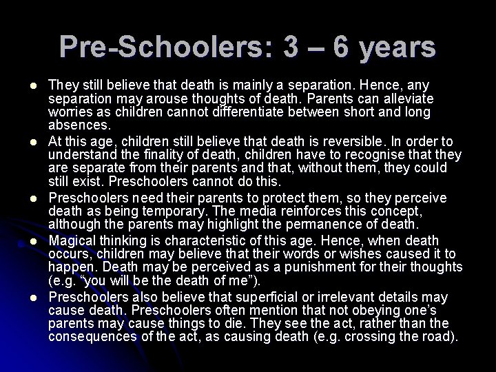 Pre-Schoolers: 3 – 6 years l l l They still believe that death is