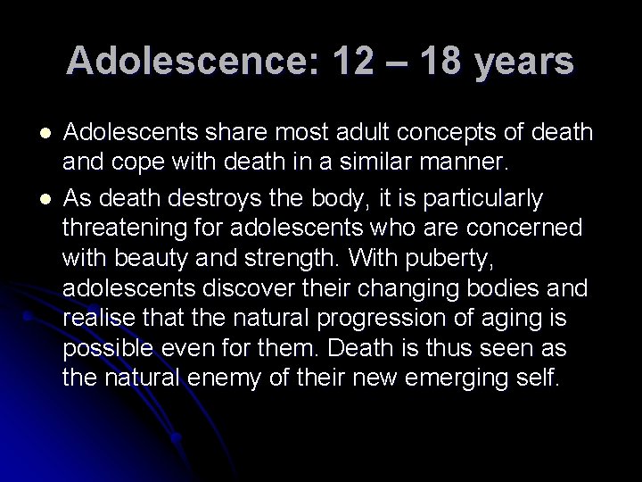 Adolescence: 12 – 18 years l l Adolescents share most adult concepts of death