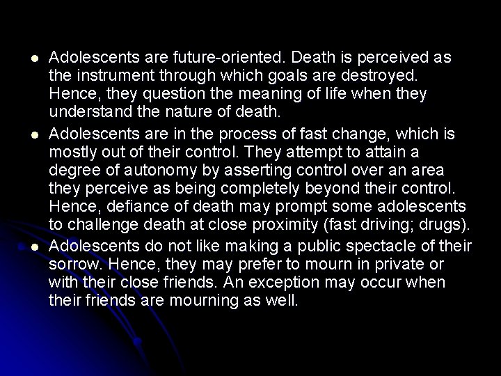 l l l Adolescents are future-oriented. Death is perceived as the instrument through which