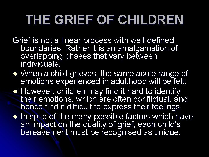 THE GRIEF OF CHILDREN Grief is not a linear process with well-defined boundaries. Rather