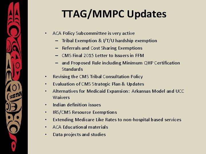 TTAG/MMPC Updates • • • ACA Policy Subcommittee is very active – Tribal Exemption