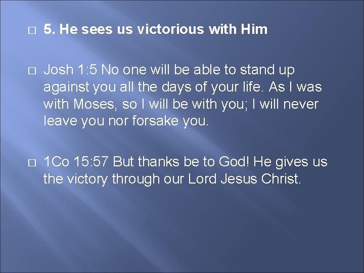 � 5. He sees us victorious with Him � Josh 1: 5 No one