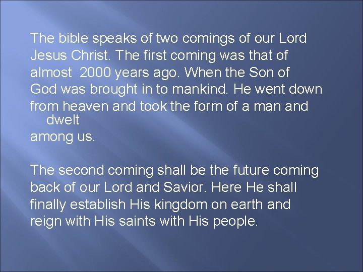 The bible speaks of two comings of our Lord Jesus Christ. The first coming