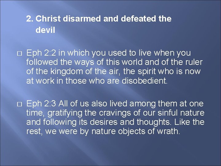 2. Christ disarmed and defeated the devil � Eph 2: 2 in which you