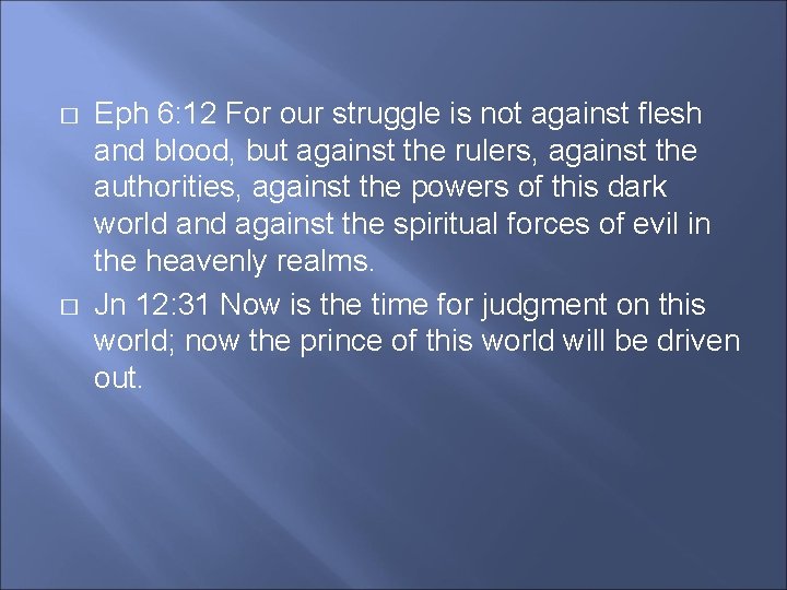� � Eph 6: 12 For our struggle is not against flesh and blood,