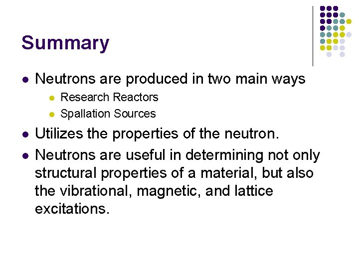 Summary l Neutrons are produced in two main ways l l Research Reactors Spallation