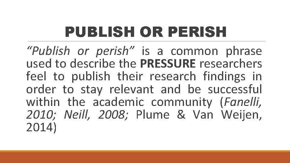 PUBLISH OR PERISH “Publish or perish” is a common phrase used to describe the