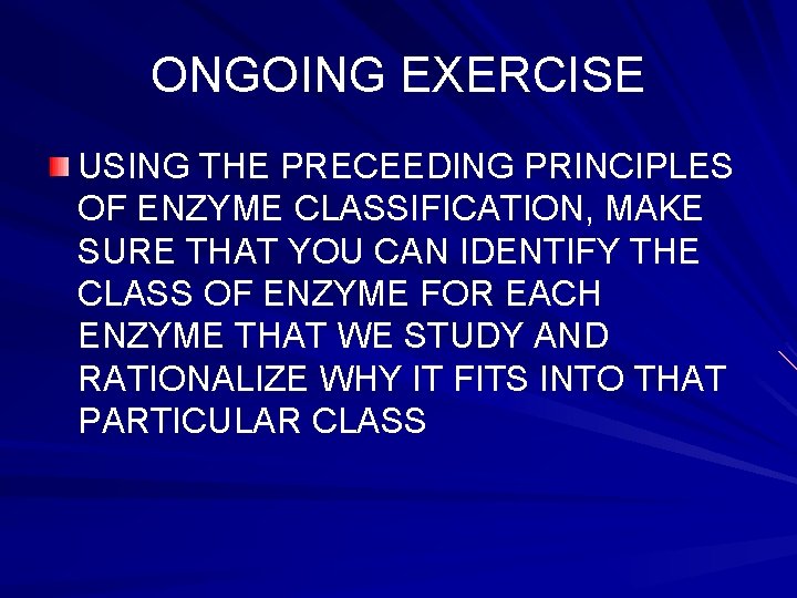 ONGOING EXERCISE USING THE PRECEEDING PRINCIPLES OF ENZYME CLASSIFICATION, MAKE SURE THAT YOU CAN