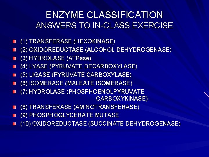 ENZYME CLASSIFICATION ANSWERS TO IN-CLASS EXERCISE (1) TRANSFERASE (HEXOKINASE) (2) OXIDOREDUCTASE (ALCOHOL DEHYDROGENASE) (3)