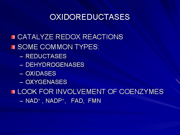 OXIDOREDUCTASES CATALYZE REDOX REACTIONS SOME COMMON TYPES: – – REDUCTASES DEHYDROGENASES OXIDASES OXYGENASES LOOK