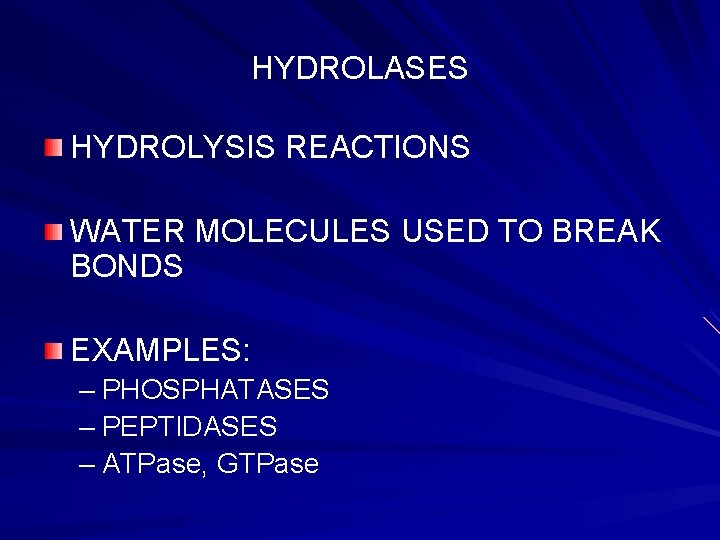 HYDROLASES HYDROLYSIS REACTIONS WATER MOLECULES USED TO BREAK BONDS EXAMPLES: – PHOSPHATASES – PEPTIDASES