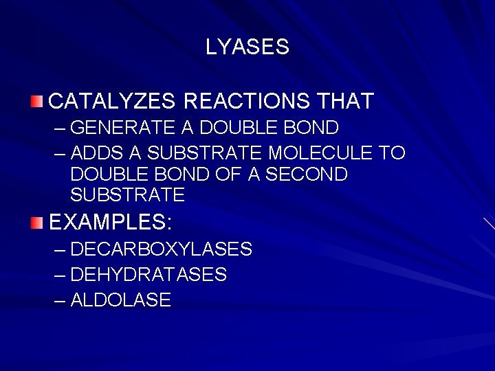 LYASES CATALYZES REACTIONS THAT – GENERATE A DOUBLE BOND – ADDS A SUBSTRATE MOLECULE