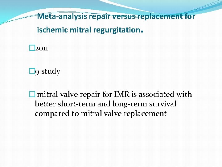 Meta-analysis repair versus replacement for ischemic mitral regurgitation . � 2011 � 9 study