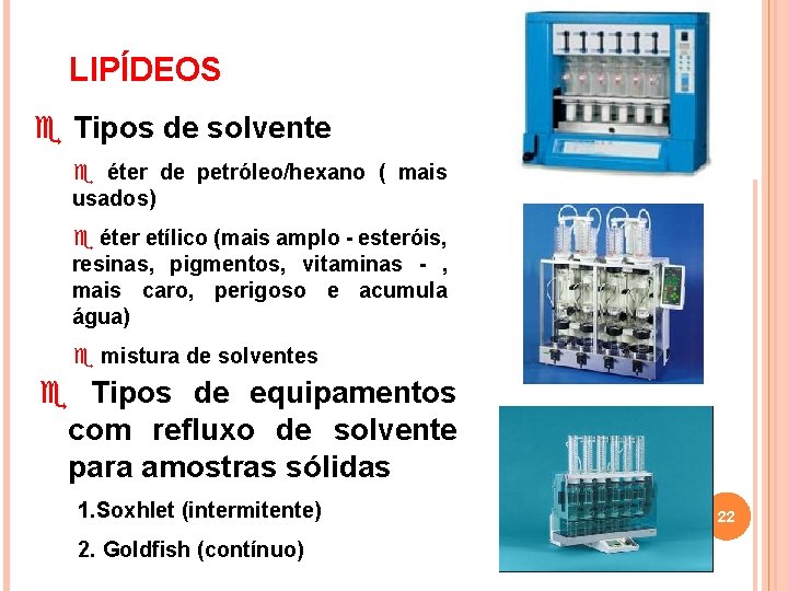 LIPÍDEOS e Tipos de solvente e éter de petróleo/hexano ( mais usados) e éter