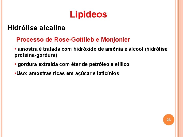 Lipídeos Hidrólise alcalina Processo de Rose-Gottlieb e Monjonier • amostra é tratada com hidróxido