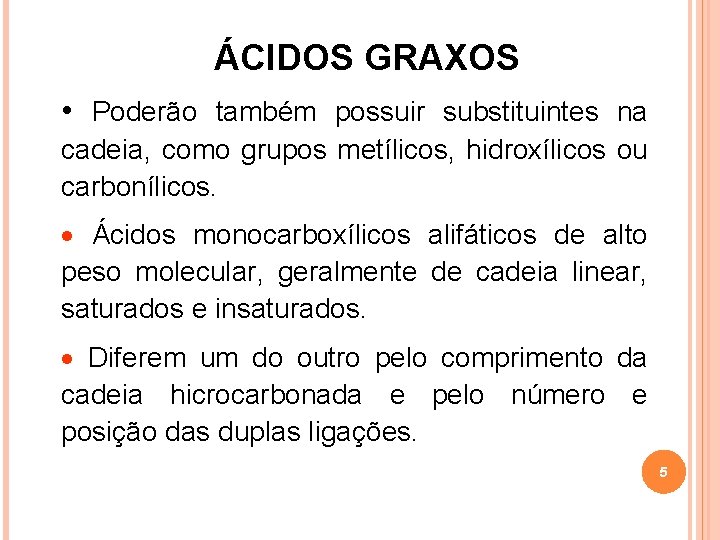 ÁCIDOS GRAXOS • Poderão também possuir substituintes na cadeia, como grupos metílicos, hidroxílicos ou