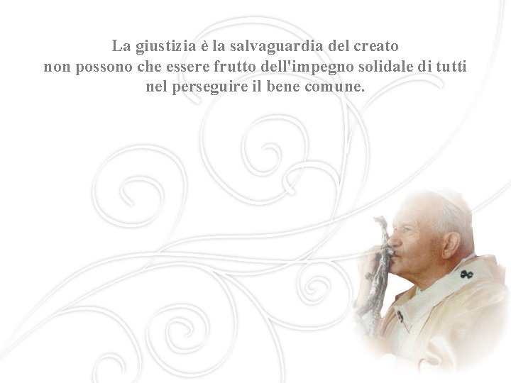 La giustizia è la salvaguardia del creato non possono che essere frutto dell'impegno solidale