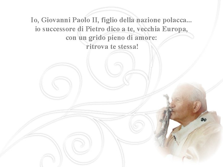 Io, Giovanni Paolo II, figlio della nazione polacca. . . io successore di Pietro