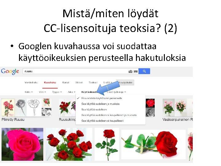 Mistä/miten löydät CC-lisensoituja teoksia? (2) • Googlen kuvahaussa voi suodattaa käyttöoikeuksien perusteella hakutuloksia 