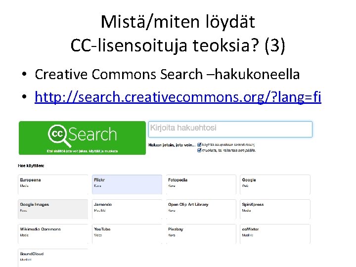 Mistä/miten löydät CC-lisensoituja teoksia? (3) • Creative Commons Search –hakukoneella • http: //search. creativecommons.