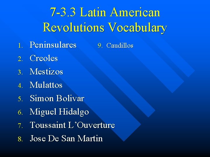 7 -3. 3 Latin American Revolutions Vocabulary 1. 2. 3. 4. 5. 6. 7.
