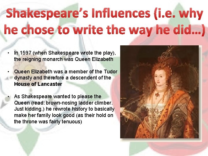 Shakespeare’s Influences (i. e. why he chose to write the way he did…) •