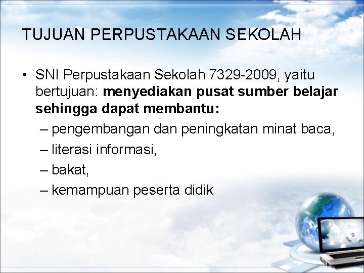 TUJUAN PERPUSTAKAAN SEKOLAH • SNI Perpustakaan Sekolah 7329 -2009, yaitu bertujuan: menyediakan pusat sumber