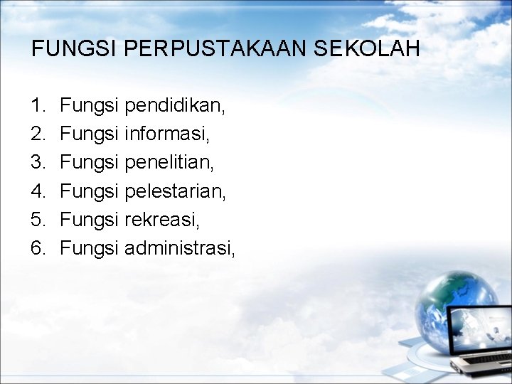 FUNGSI PERPUSTAKAAN SEKOLAH 1. 2. 3. 4. 5. 6. Fungsi pendidikan, Fungsi informasi, Fungsi