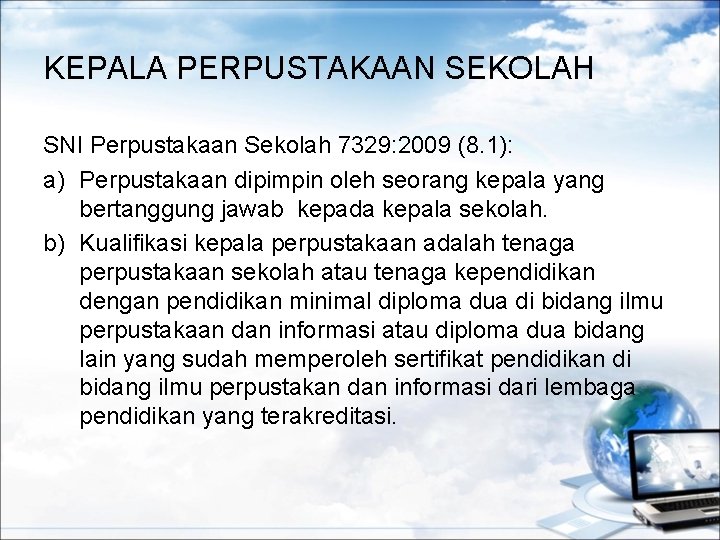 KEPALA PERPUSTAKAAN SEKOLAH SNI Perpustakaan Sekolah 7329: 2009 (8. 1): a) Perpustakaan dipimpin oleh