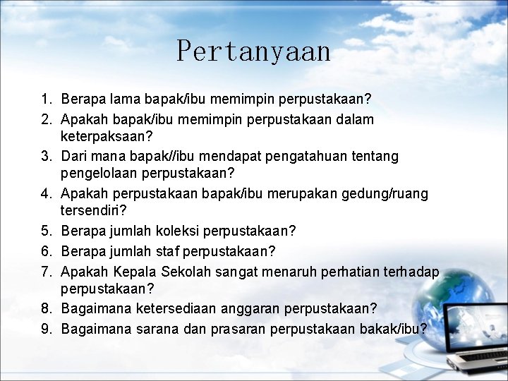 Pertanyaan 1. Berapa lama bapak/ibu memimpin perpustakaan? 2. Apakah bapak/ibu memimpin perpustakaan dalam keterpaksaan?