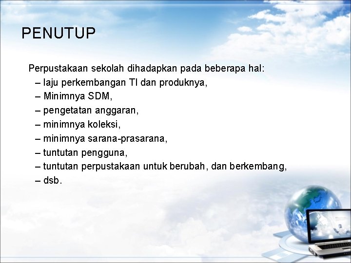 PENUTUP Perpustakaan sekolah dihadapkan pada beberapa hal: – laju perkembangan TI dan produknya, –