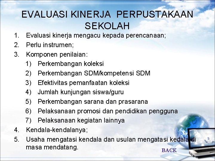 EVALUASI KINERJA PERPUSTAKAAN SEKOLAH 1. Evaluasi kinerja mengacu kepada perencanaan; 2. Perlu instrumen; 3.