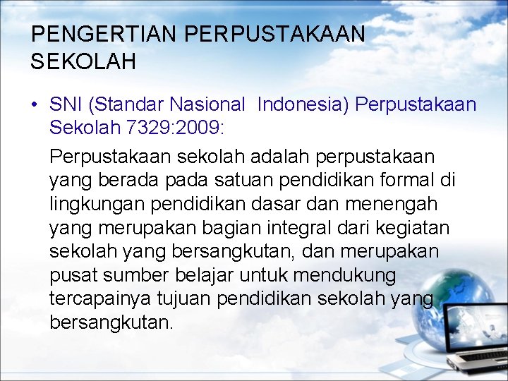 PENGERTIAN PERPUSTAKAAN SEKOLAH • SNI (Standar Nasional Indonesia) Perpustakaan Sekolah 7329: 2009: Perpustakaan sekolah