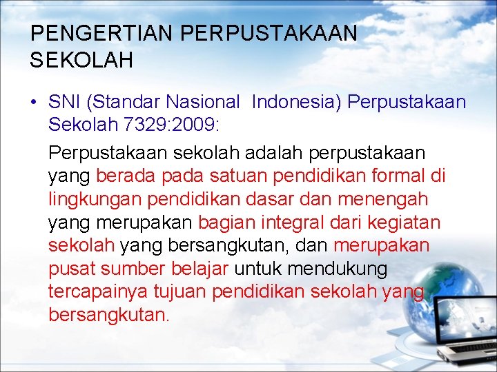 PENGERTIAN PERPUSTAKAAN SEKOLAH • SNI (Standar Nasional Indonesia) Perpustakaan Sekolah 7329: 2009: Perpustakaan sekolah