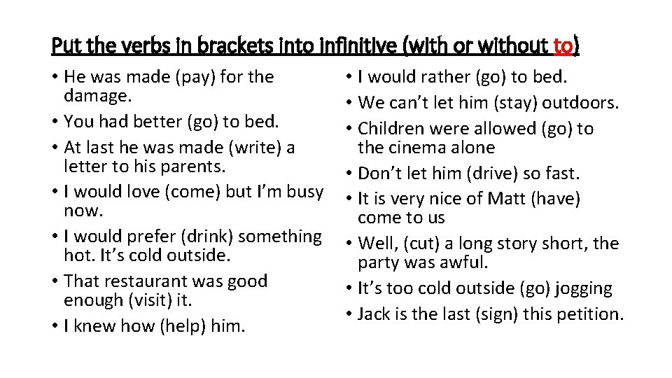 Put the verbs in brackets into infinitive (with or without to) • He was