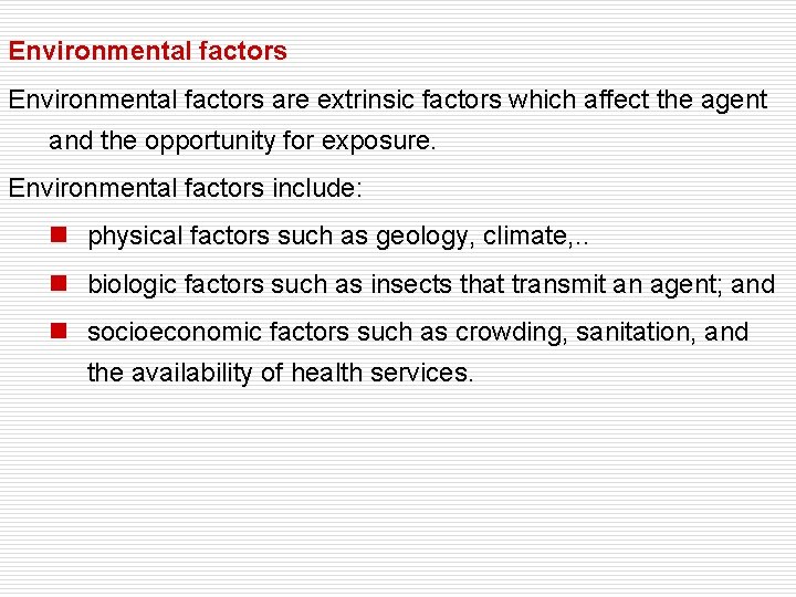 Environmental factors are extrinsic factors which affect the agent and the opportunity for exposure.