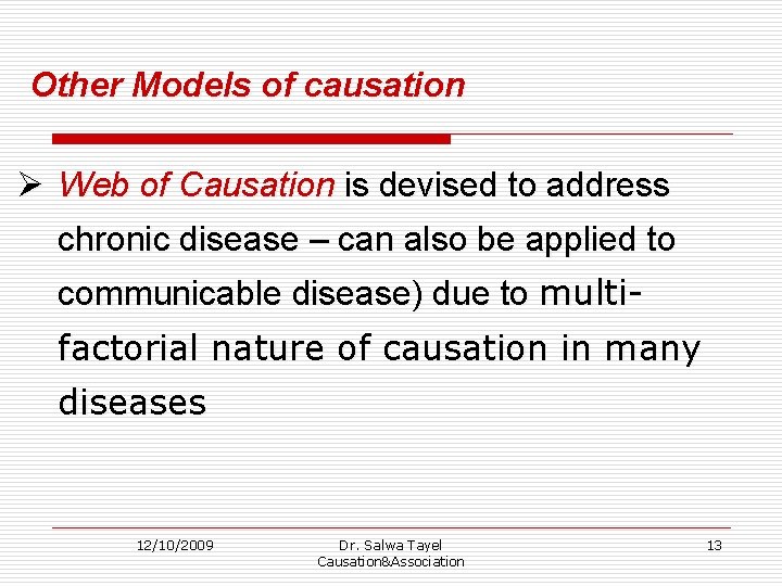 Other Models of causation Ø Web of Causation is devised to address chronic disease