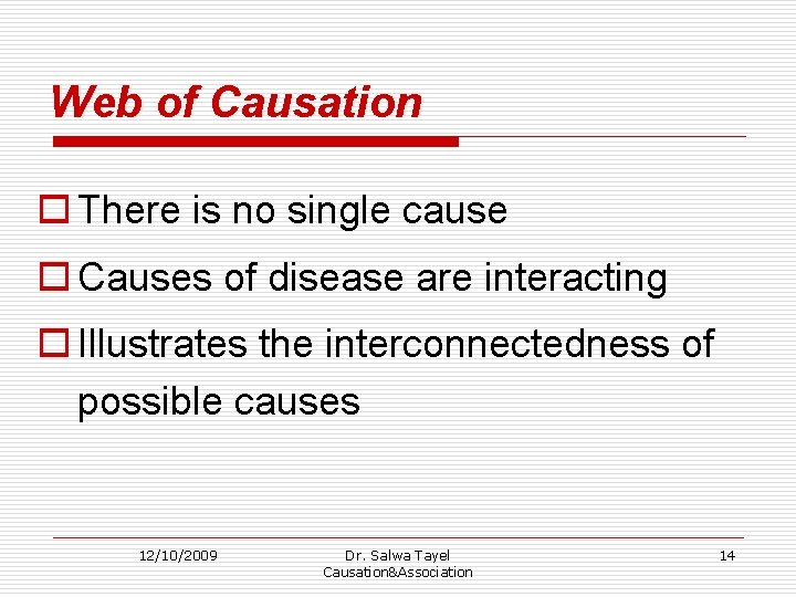 Web of Causation o There is no single cause o Causes of disease are