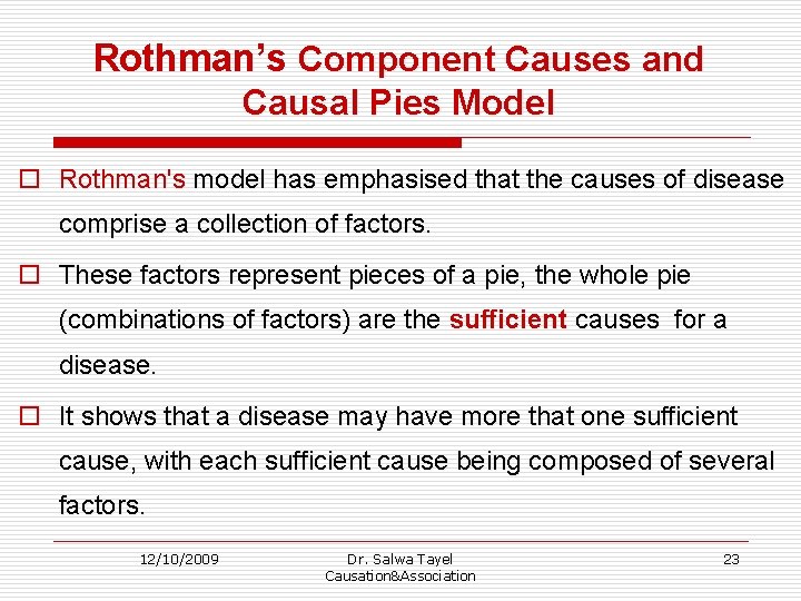 Rothman’s Component Causes and Causal Pies Model o Rothman's model has emphasised that the