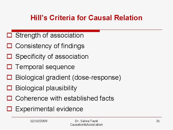 Hill’s Criteria for Causal Relation o Strength of association o Consistency of findings o