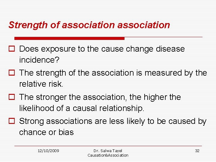 Strength of association o Does exposure to the cause change disease incidence? o The