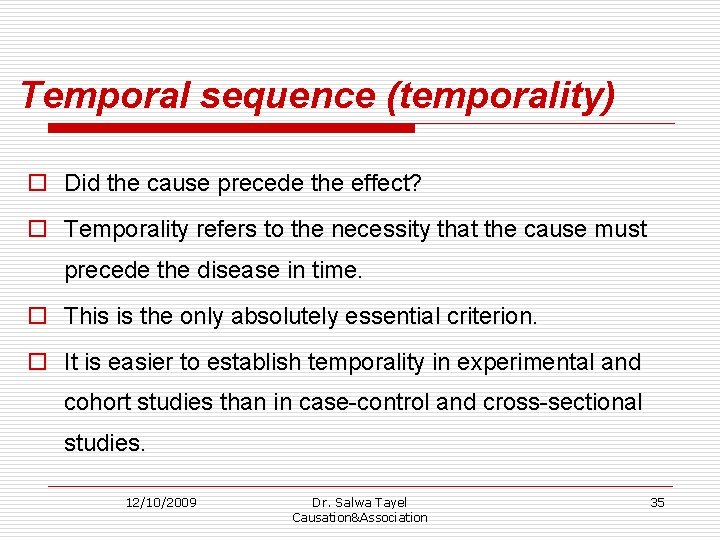 Temporal sequence (temporality) o Did the cause precede the effect? o Temporality refers to