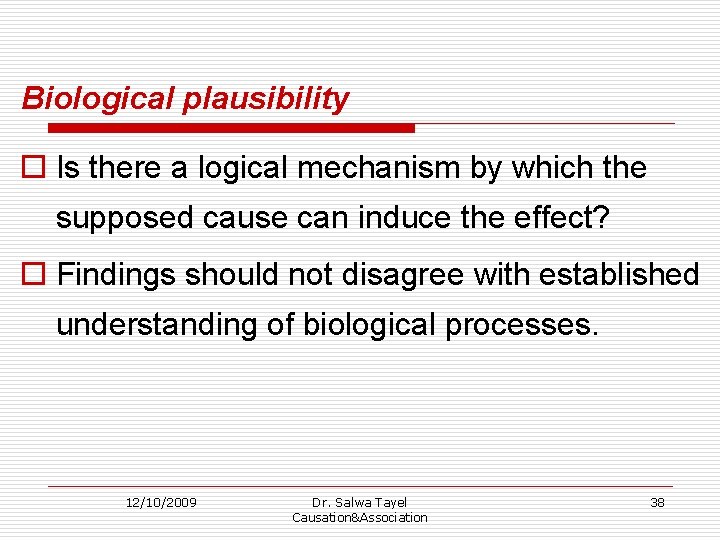 Biological plausibility o Is there a logical mechanism by which the supposed cause can