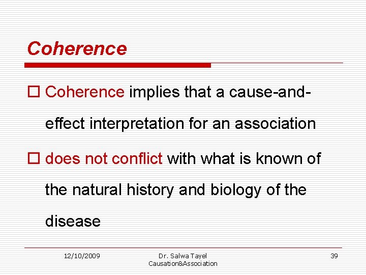 Coherence o Coherence implies that a cause-andeffect interpretation for an association o does not